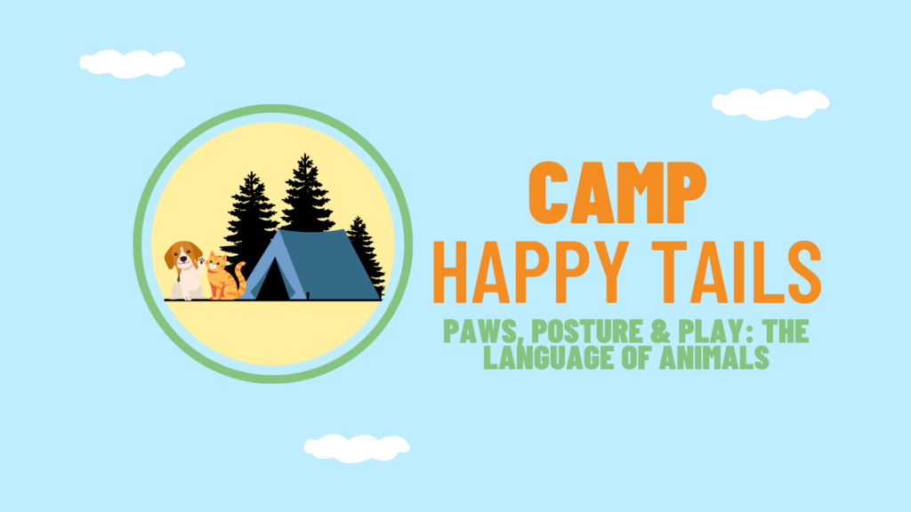 Camp Happy Tails: Paws, Posture & Play: The Language of Animals